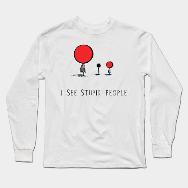 I See Stupid People Long Sleeve T-Shirt by TooplesArt